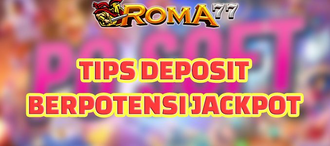 Pelajari Tips Deposit di Slot Online Berpotensi Jackpot di Bawah Ini - Penting untuk memiliki modal yang cukup saat bermain judi slot online