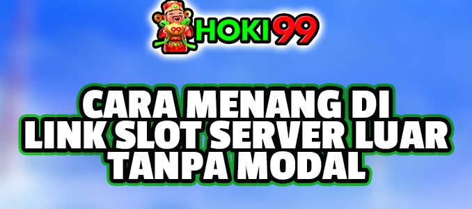 Cara Menang di Link Slot Server Luar Tanpa Modal - Bermain di link slot server luar tanpa modal mungkin terdengar seperti sebuah mimpi