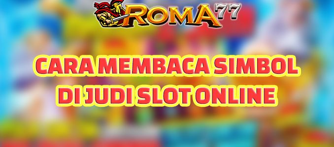 Cara Membaca Simbol di Judi Slot Online - Judi slot online menjadi salah satu jenis permainan judi yang banyak diminati oleh masyarakat