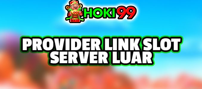 Provider Link Slot Server Luar - Link slot server luar adalah platform online yang menyediakan akses ke berbagai jenis permainan slot