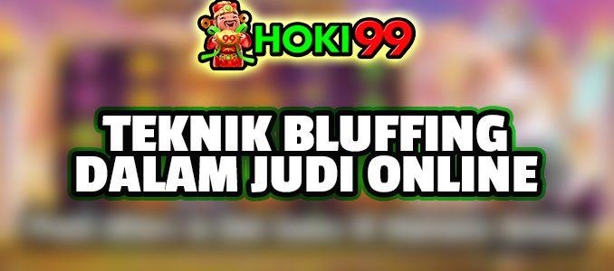 Menang Bermain Judi Online Dengan Teknik Bluffing - Judi online sudah menjadi aktivitas yang banyak dilakukan orang di era digital ini